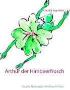 Cover-Bild zum Titel 'Arthur der Himbeerfrosch' von 'Claudia Ingenillen'