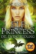 Cover-Bild zum Titel 'Elf Princess. Die Entscheidung' von 'Ruth Omphalius'