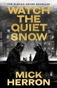 Cover-Bild zum Titel 'Watch the Quiet Snow' von 'Mick Herron'