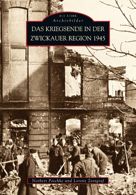 Das Kriegsende in der Zwickauer Region 1945 - Norbert Peschke
