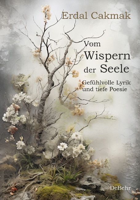 Vom Wispern der Seele - Gefühlvolle Lyrik und tiefe Poesie - Erdal Cakmak