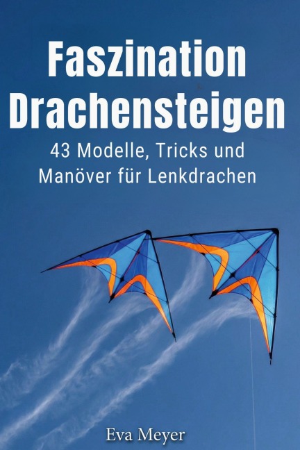 Faszination Drachensteigen - Eva Meyer