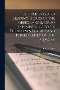 Cover-Bild zum Titel 'The Primitives and Leading Words of the Greek Language, so Explained... as to Fix Themselves Readily and Permanently on the Memory [microform]' von ''