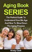 Cover-Bild zum Titel 'Aging Book Series - The Perfect Guide To Understand How We Age And How To Slow Down The Aging Process.' von 'Kristy Clark'