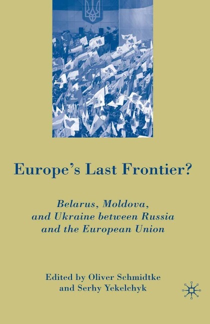 Europe's Last Frontier? - Oliver Schmidtke, S. Yekelchyk