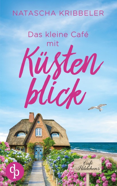 Das kleine Café mit Küstenblick | Ein Nordsee-Liebesroman - Natascha Kribbeler