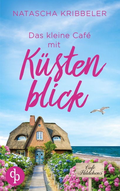 Das kleine Café mit Küstenblick | Ein Nordsee-Liebesroman - Natascha Kribbeler