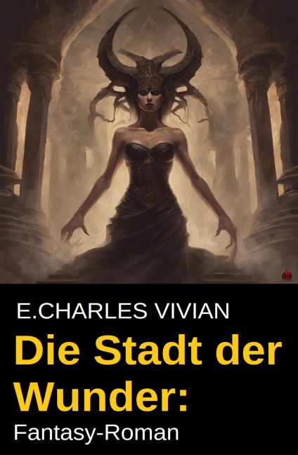Die Stadt der Wunder: Fantasy-Roman - E. Charles Vivian