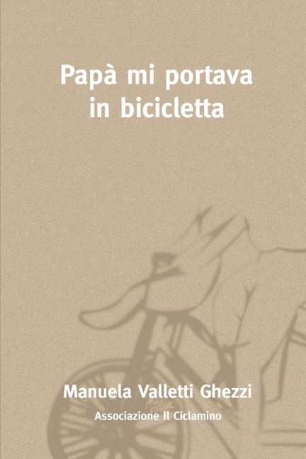 Papà mi portava in bicicletta - Manuela Valletti Ghezzi