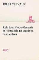 Reis door Nieuw-Grenada en Venezuela De Aarde en haar Volken, 1887 - Jules Crevaux