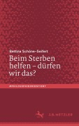 Cover-Bild zum Titel 'Beim Sterben helfen - dürfen wir das?' von 'Bettina Schöne-Seifert'