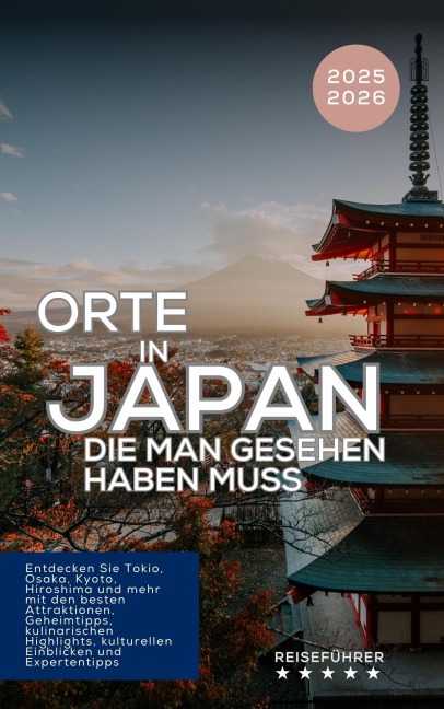 Orte in Japan, die man gesehen haben muss. Entdecken Sie Tokio, Osaka, Kyoto, Hiroshima und mehr. Reiseführer 2025-2026 (Das kleine Reisebuch) - Hans Müller