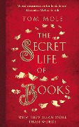 The Secret Life of Books: Why They Mean More Than Words - Tom Mole