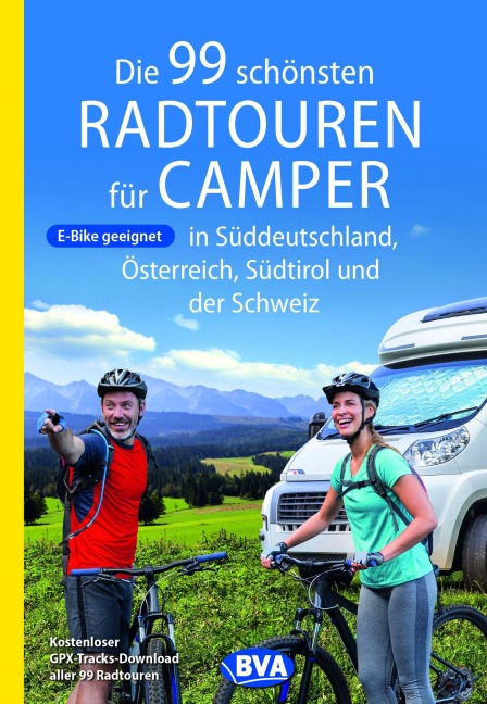 Die 99 schönsten Radtouren für Camper in Süddeutschland, Österreich, Südtirol und der Schweiz - 