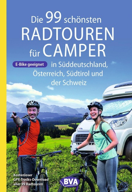 Die 99 schönsten Radtouren für Camper in Süddeutschland, Österreich, Südtirol und der Schweiz - 