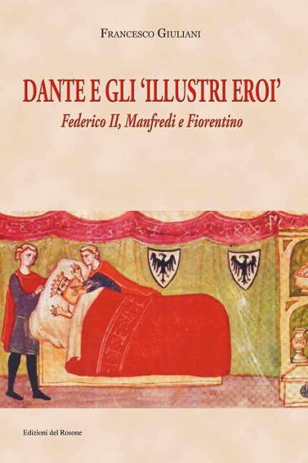Dante e gli illustri eroi. Federico II, Manfredi e Fiorentino - Francesco Giuliani