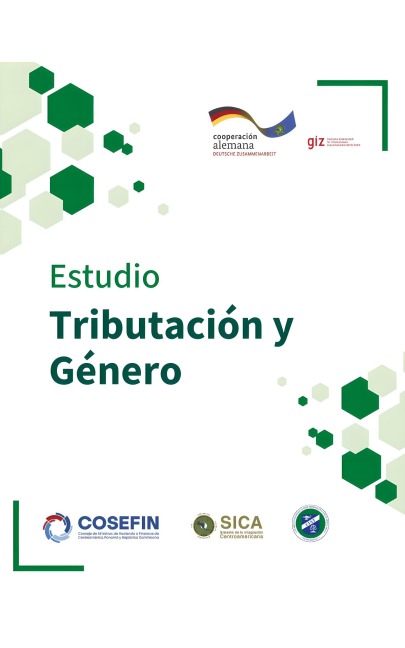 Estudio de Tributación y Género - Centro Interamericano de Administraciones Tributarias (CIAT), Sistema de Integración Centroamericana (SICA), Cooperación Alemana (GIZ)
