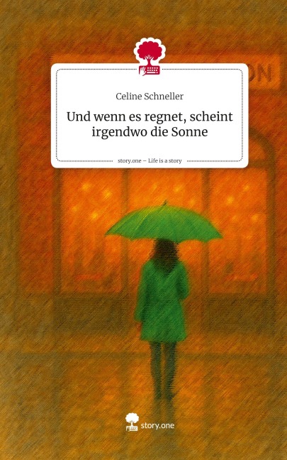 Und wenn es regnet, scheint irgendwo die Sonne. Life is a Story - story.one - Celine Schneller
