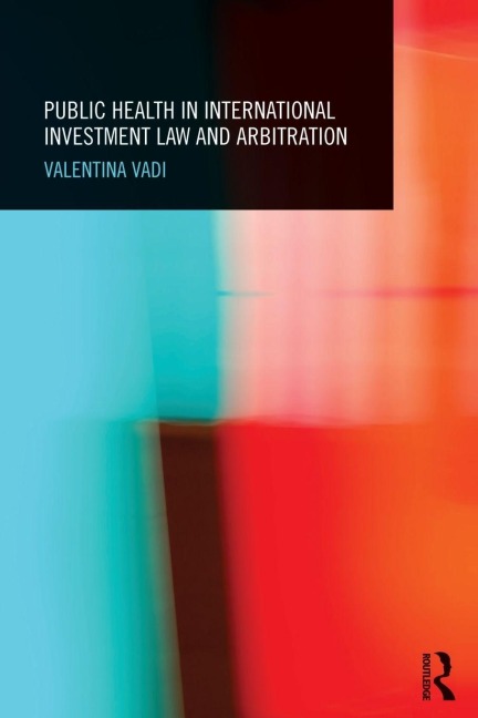 Public Health in International Investment Law and Arbitration - Valentina Vadi