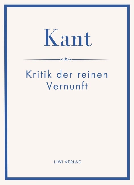Immanuel Kant: Kritik der reinen Vernunft. Neuausgabe - Immanuel Kant