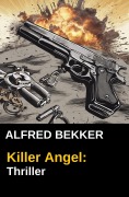 Cover-Bild zum Titel 'Alfred Bekker Thriller: Killer Angel' von 'Alfred Bekker'