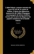 Cover-Bild zum Titel 'L'abbé Dubois, premier ministre de Louis XV par M. le comte de Seilhac. D'après des Mémoires manuscrits de l'abbé d'Espagnac, accompagnés de lettres i' von ''