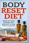 Cover-Bild zum Titel 'Body Reset Diet - Speed Up Your Metabolism, Burn Fat & Lose Weight Quickly!' von 'Keith Alexander'