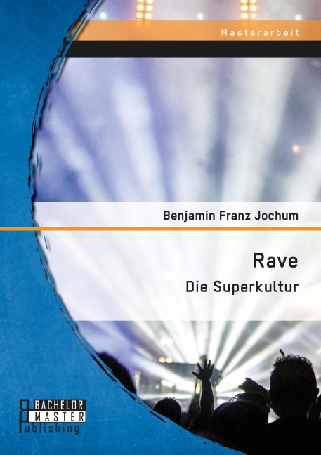 Rave: Die Superkultur - Benjamin Franz Jochum