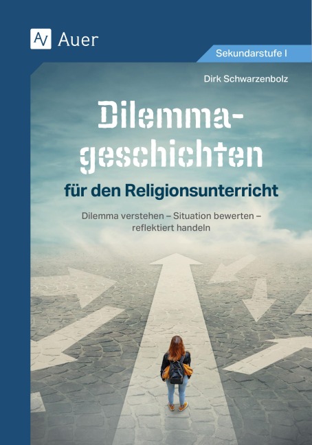 Dilemmageschichten für den Religionsunterricht - Dirk Schwarzenbolz