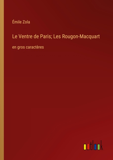 Le Ventre de Paris; Les Rougon-Macquart - Émile Zola