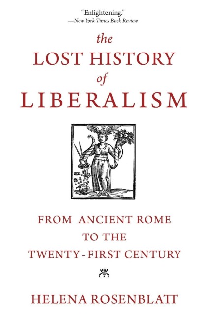 Lost History of Liberalism - Helena Rosenblatt