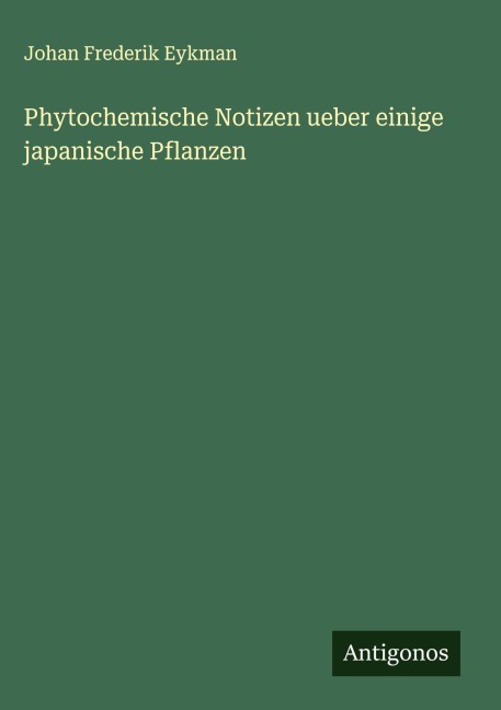 Phytochemische Notizen ueber einige japanische Pflanzen - Johan Frederik Eykman