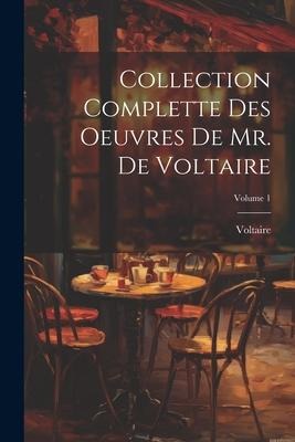 Collection Complette Des Oeuvres De Mr. De Voltaire; Volume 1 - Voltaire