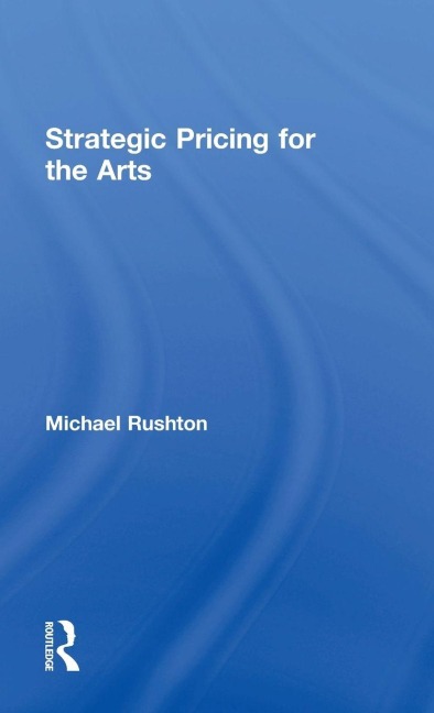 Strategic Pricing for the Arts - Michael Rushton