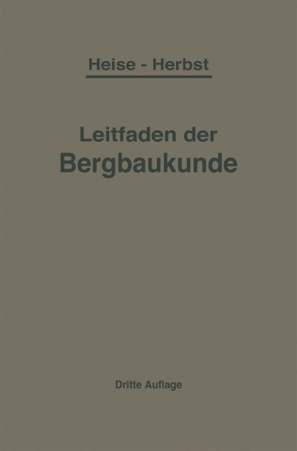Kurzer Leitfaden der Bergbaukunde - F. Herbst, F. Heise