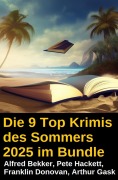Cover-Bild zum Titel 'Die 9 Top Krimis des Sommers 2025 im Bundle' von 'Alfred Bekker, Arthur Gask, Franklin Donovan, Pete Hackett'