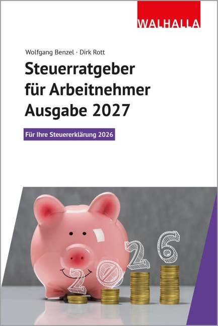 Steuerratgeber für Arbeitnehmer - Ausgabe 2027 - Wolfgang Benzel, Dirk Rott
