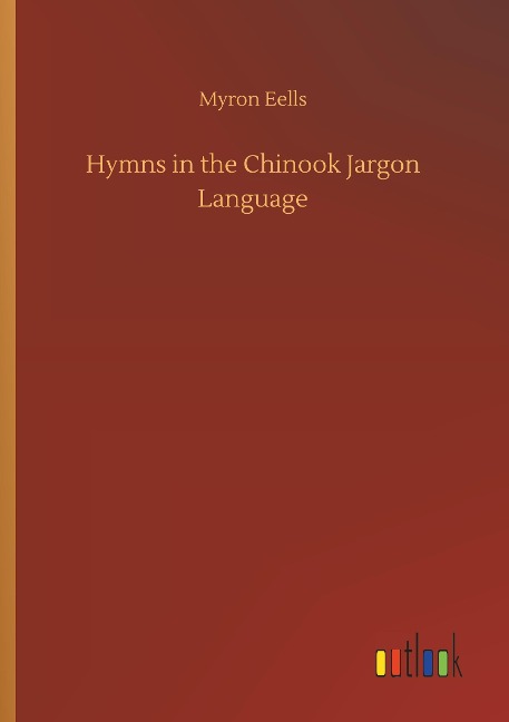 Hymns in the Chinook Jargon Language - Myron Eells