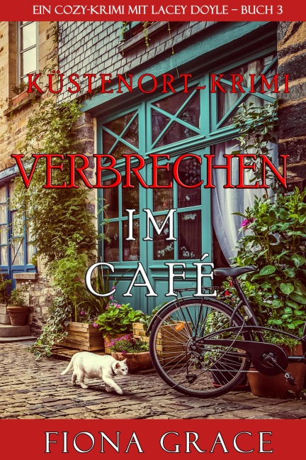 Verbrechen im Café (Ein Cozy-Krimi mit Lacey Doyle - Buch 3) - Fiona Grace