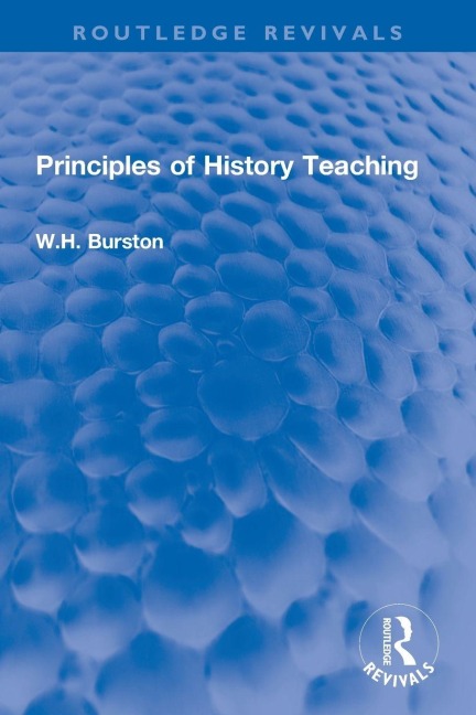 Principles of History Teaching - W. H. Burston