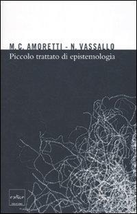 Piccolo trattato di epistemologia - Maria Cristina Amoretti, Nicla Vassallo