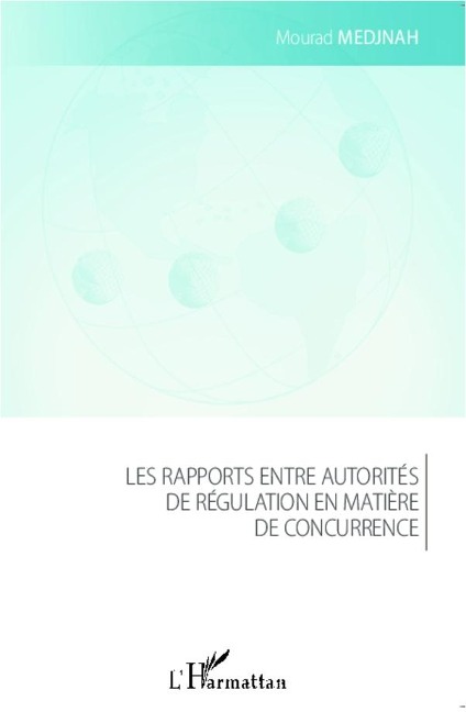 Les rapports entre autorités de régulation en matière de concurrence - Medjnah