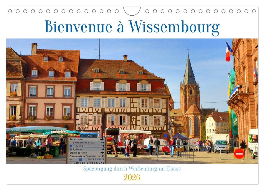 Bienvenue à Wissembourg. Spaziergang durch Weißenburg im Elsass (Wandkalender 2026 DIN A4 quer), CALVENDO Monatskalender - Sulamay Fillinger