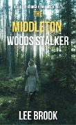 The Middleton Woods Stalker (Detective George Beaumont, #5) - Lee Brook