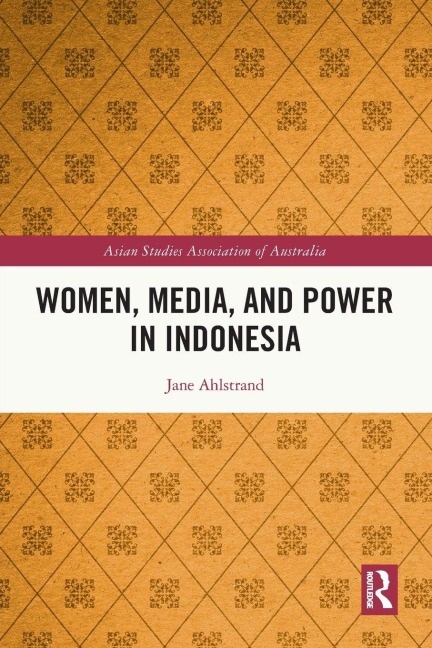 Women, Media, and Power in Indonesia - Jane Ahlstrand