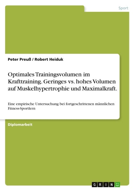 Optimales Trainingsvolumen im Krafttraining. Geringes vs. hohes Volumen auf Muskelhypertrophie und Maximalkraft. - Peter Preuß, Robert Heiduk