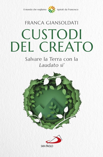 Custodi del creato. Salvare la Terra con la «Laudato si'» - Franca Giansoldati