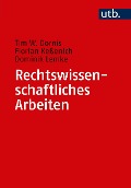 Rechtswissenschaftliches Arbeiten - Tim W. Dornis, Florian Keßenich, Dominik Lemke