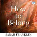 Cover-Bild zum Titel 'How to Belong' von 'Sarah Franklin'