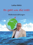 Cover-Bild zum Titel 'Es geht um die Welt' von 'Lothar Bölck'